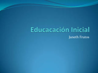 Educacación Inicial Janeth Frutos 