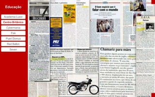 Centro Britânico
 Educação

Academia Luxor

Centro Britânico

  Cybermania

      Fisk

  Pueri Domus

   Red Ballon

     Seven
 