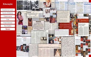 Seven
Educação

Academia Luxor

Centro Britânico

 Cybermania

     Fisk

 Pueri Domus

  Red Ballon

    Seven
 