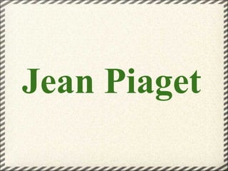 Jean Piaget
 
