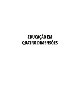 EDUCAÇÃO EM
QUATRO DIMENSÕES
 