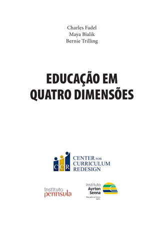 Charles Fadel
Maya Bialik
Bernie Trilling
EDUCAÇÃO EM
QUATRO DIMENSÕES
 