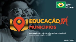 Contribuições para o debate sobre políticas educacionais
no contexto das eleições de 2020
Outubro de 2020
 