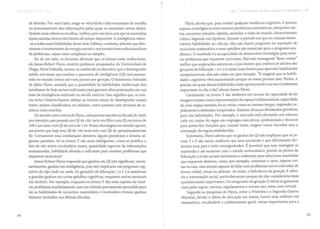 Cap.7 a ts; evoluçe o de) Ouociente de inteliSJenCI3 - CH
de abordar. Por outro lado, exige-se velocidade e discernimento de escolha
no processamento das informações pelas quais se assimilam novos dados.
Quanto mais céleres as escolhas, melhor, pois isso fará com que as anomalias
sejam sanadas dentro dos limites de tempo disponível. A inteligência refere-
-se a todas essas habilidades, know-how, hábitos, condutas, atitudes que dire-
cionam o investimento de energia mental e nos tornam bons solucionadores
de problemas, sejam estes complexos ou simples.
Se, de um lado, os docentes afirmam que os alunos estão emburrecen-
do, [ames Robert Flynn, emérito professor, pesquisador da Universidade de
Otago, Nova Zelândia, tornou-se conhecido ao descobrir que o desempenho
médio nos testes que medem o quociente de inteligência (QI) tem aumen-
tado no mundo inteiro até vinte pontos por geração. O fenômeno, batizado
de efeito Fiynn, assinala que a quantidade de habilidades intelectuais dos
estudantes de hoje seriam suficientes para garantir altas pontuações em um
teste de inteligência realizado no século anterior. Isso significa que, se nos-
sos avós e bisavós fossem utilizar as normas atuais de desempenho nesses
testes, seriam classificados, no mínimo, como pessoas com recursos de in-
telecto mais restritos.
De acordo com a teoria de Flynn, uma pessoa nascida na década de 1920,
por exemplo, que possuía um QI de 100, teria um filho com QI em torno de
108 e um neto com QI de cerca de 120. Numa abordagem no sentido oposto,
um jovem que hoje tem QI de 100 teria avós com QI de aproximadamente
82. Certamente essa constatação alimenta alguns paradoxos e levanta al-
gumas questões. Se os jovens Y são mais inteligentes, como se justifica o
fato de não terem vocabulário maior, quantidade superior de informações
armazenadas, habilidade elevada o suficiente para resolver problemas que
requerem raciocínio?
[ames Robert Flynn responde que ganhos em QI não significam, neces-
sariamente, ganhos em inteligência, pois isso implicaria um progresso cog-
nitivo do tipo tudo ou nada. As gerações da Educação 1.0 e 2.0 assistiram
a grandes ganhos em certas aptidões cognitivas, enquanto outras entraram
em declínio. Por exemplo, enquanto os jovens Y são mais capazes de resol-
ver problemas imediatamente, sem um método previamente aprendido para
tal, as habilidades de raciocínio matemático e vocabulário tiveram ganhos
bastante limitados nas últimas décadas.
Flynn afirma que, para avaliar qualquer tendência cognitiva, é preciso
separar a inteligência entre resolver problemas matemáticos, interpretar tex-
tos, encontrar soluções rápidas, assimilar a visão de mundo, discernimento
crítico. Segundo sua hipótese, durante o período em que as crianças desen-
volvem habilidades ao cálculo, elas não fazem progresso na aquisição de
raciocínio matemático e essas aptidões são essenciais para o progresso aca-
dêmico. O resultado é a incapacidade de desenvolver estratégias para resol-
ver problemas que requerem raciocínio. Elas não conseguem "fazer contas"
melhor que as gerações anteriores, o que mostra que, embora os adultos das
gerações da Educação 1.0 e 2.0 sejam mais lentos para aprender habilidades
computacionais, eles não estão em pior situação. "É inegável que as habili-
dades cognitivas vêm aumentando porque os testes provam isso. Porém, é
preciso ver quais dessas habilidades estão aprimorando e se isso é realmente
importante no dia a dia", afirma [ames Flynn.
Certamente, os jovens Y são melhores em termos da capacidade de ler
imagens visuais como representações do espaço tridimensional; capacidade
de criar mapas mentais; focar várias coisas ao mesmo tempo, responder ra-
pidamente a estímulos inesperados. Existem diversos dividendos prováveis
para tais habilidades. Por exemplo, o mercado está ofertando um número
cada vez maior de vagas em empregos executivos, profissionais e técnicos
para preencher funções que, muitas vezes, exigem tomar decisões sem a
orientação de regras estabelecidas.
Entretanto, Flynn afirma que os ganhos de QI não implicam que os jo-
vens Y e Z são muito melhores que seus ancestrais e que dificilmente dei-
xariam seus pais e avós envergonhados. É provável que essa vantagem se
mantenha e até aumente com o estudo universitário, porém os jovens da
Educação 3.0 não seriam inovadores o suficiente para solucionar anomalias
que requerem destreza, como, por exemplo, consertar o carro, reparar coi-
sas na casa, mas seriam capazes de lidar com problemas novos colocados de
forma verbal, visual ou abstrata. Às vezes, a deficiência da geração X afeta-
ria a conversação social, particularmente porque ele não consideraria essas
questões muito importantes. Os integrantes da geração X talvez se guiassem
mais pelas regras, normas, regulamentos e veriam isso como uma virtude.
Segundo as pesquisas de Flynn, entre a Primeira e a Segunda Guerra
Mundial, devido à oferta de educação em massa, houve uma melhora em
matemática, vocabulário e conhecimento geral, temas importantes para a
64 65
 