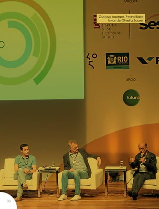 Gustavo Ioschpe, Pedro Bial e
Ismar de Oliveira Soares
38
 