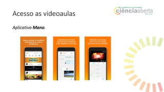 Acesso as videoaulas
Aplicativo Mano.
 