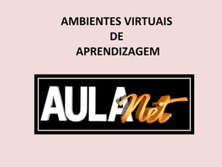 AMBIENTES VIRTUAIS  DE  APRENDIZAGEM 