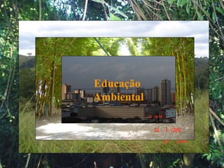 Educação
Ambiental
 