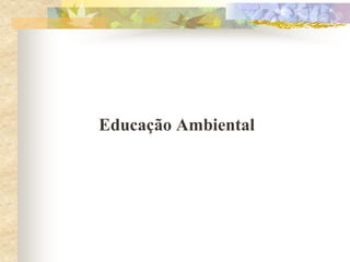 Educação Ambiental
 