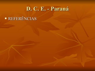 D. C. E. - Paraná
   REFERÊNCIAS
 