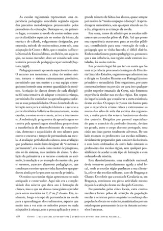 as escolas regimentais representam uma ex-              grande número de faltas dos alunos, quase sempre
periência pedagógica concebida segundo alguns               por motivo de “muita ocupação e doença”. a apren-
dos preceitos metodológicos preconizados pelos              dizagem memorística, sem qualquer vínculo ao dia
pensadores da educação. destaque-se, em primei-             a dia, afugentava as crianças da escola.
ro lugar, o recurso ao modo de ensino mútuo com                 em suma, temos de admitir que as escolas mili-
particularidades especiais no ensino da leitura, da         tares eram as escolas piloto do País. até que ponto
escrita e do cálculo, vulgarmente designadas, por           esta experiência extravasou para as escolas públi-
extensão, método de ensino mútuo, entre nós, uma            cas, contribuindo para uma renovação de toda a
adaptação de Couto e Melo, que o ensaiou na esco-           pedagogia que se vinha fazendo, é difícil dizê-lo.
la normal de ensino Mútuo, em Belém, um aspecto             embora não fossem guetos pedagógicos, pensamos
que, no nosso entender, deve ser considerado uma            que a sua influência, nas regiões onde estavam ins-
tentativa precoce de pedagogia experimental (Bap-           taladas, foi muito restrita.
tista, 1998).                                                   em primeiro lugar há que ter em conta que foi
    Pedagogicamente apresenta aspectos relevantes.          uma experiência processada à margem da directo-
o recurso aos monitores, a alma do ensino mú-               ria Geral dos estudos, organismo que administrava
tuo, tornava o sistema extremamente produtivo,              e dirigia os estudos Menores em Portugal (ensino
permitindo que um mestre e a sua equipa conse-              primário e secundário). este organismo, por puro
guissem instruir uma enorme quantidade de meni-             conservadorismo ou por não ter para isso qualquer
nos. a criação de classes dentro de cada discipli-          poder superior emanado da Corte, não fomentou
na foi uma tentativa de adaptar o ensino à criança,         experiência similar nas escolas régias. em segun-
permitindo-lhe caminhar na aprendizagem confor-             do lugar há ainda que considerar a curta existência
me as suas potencialidades. o uso do método de so-          destas escolas. o espaço de 7 anos não bastou para
letração nova para a iniciação à leitura e o recurso a      que a experiência criasse raízes e extravasasse os
particularidades didácticas diversas tornam, nestas         muros das salas de aula das escolas dos regimen-
escolas, o ensino mais atraente, activo e interessan-       tos, a maior parte das vezes a funcionarem dentro
te. a substituição progressiva da aprendizagem su-          dos quartéis. dirigidas por pessoal especializa-
cessiva pela aprendizagem simultânea proporciona            do para o exercício da profissão docente, deviam
a transferência de desenvolvimento de competên-             ter gerado, entre o corpo docente português, uma
cias, destrezas e capacidades de uns saberes para           cisão em duas partes totalmente adversas. de um
outros e encurta o tempo de permanência na esco-            lado estavam os professores das escolas militares,
la. a avaliação periódica dos alunos, uma avaliação         devidamente preparados para o mister da docência
que podíamos muito bem designar de “contínua e              e com bons ordenados; de outro lado estavam os
permanente”, era usada como motor de progresso,             professores das escolas régias, sem qualquer pos-
não só do sistema, mas também do aluno. a abo-              sibilidade de aceder a este tipo de formação e com
lição da palmatória e o recurso constante ao estí-          ordenados de miséria.
mulo, à emulação e ao exemplo do mestre são, por                este desnivelamento, uma realidade nacional,
si mesmos, aspectos altamente pedagógicos, que              devia tornar-se particularmente aguda a nível lo-
condenam o ensino que se vinha fazendo e que per-           cal, onde as escolas régias perderam a sua cliente-
durou ainda por largos anos na escola primária.             la, a favor das escolas militares, caso de Bragança e
    o ensino nas escolas régias apresentava-se mais         Chaves. de referir que a escola de Cavalaria 12, em
antiquado e conservador. aqui não era a comple-             Bragança, continuou em plena actividade mesmo
xidade dos saberes que dava azo à formação de               depois da extinção destas escolas pelo Governo.
classes, mas o que os alunos conseguiam aprender                frequentadas pelas elites locais, estes centros
para serem inseridos na 1ª, 2ª ou 3ª classes. era, re-      escolares foram pólos de atracção da população
almente, longo o tempo de permanência na escola             escolar e serviram para conquistar a confiança das
para a aprendizagem dos rudimentos, aspecto que             populações locais no exército, martirizadas por um
muito tem a ver com os métodos pouco ou nada                estado quase permanente de alerta durante as inva-
adaptados à criança, com a pouca aplicação e com o          sões francesas.

108      sísifo 1 | maria isabel alves baptista | currículo e ensino: uma leitur a par alela…
 