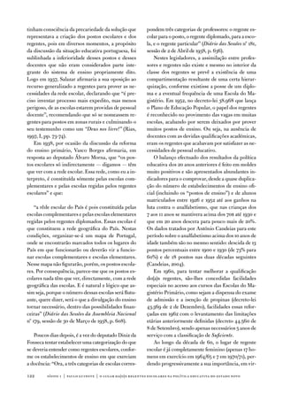 tinham consciência da precariedade da solução que          pondem três categorias de professores: o regente es-
representava a criação dos postos escolares e dos          colar para o posto, o regente diplomado, para a esco-
regentes, pois em diversos momentos, a propósito           la, e o regente particular” (Diário das Sessões nº 181,
da discussão da situação educativa portuguesa, foi         sessão de 2 de abril de 1938, p. 636).
sublinhada a inferioridade desses postos e desses              nestes legisladores, a assimilação entre profes-
docentes que não eram considerados parte inte-             sores e regentes não existe e mesmo no interior da
grante do sistema de ensino propriamente dito.             classe dos regentes se prevê a existência de uma
Logo em 1937, Salazar afirmaria a sua oposição ao          compartimentação resultante de uma certa hierar-
recurso generalizado a regentes para prover as ne-         quização, conforme existisse a posse de um diplo-
cessidades da rede escolar, declarando que “é pre-         ma e a eventual frequência de uma escola do Ma-
ciso inventar processo mais expedito, mas menos            gistério. em 1952, no decreto-lei 38.968 que lança
perigoso, de as escolas estarem providas de pessoal        o Plano de educação Popular, o papel dos regentes
docente”, recomendando que só se nomeassem re-             é reconhecido no provimento das vagas em muitas
gentes para postos em zonas rurais e culminando o          escolas, acabando por serem deixados por prover
seu testemunho como um “Deus nos livre!” (Rias,            muitos postos de ensino. ou seja, na ausência de
1997, i, pp. 73-74).                                       docentes com as devidas qualificações académicas,
   em 1938, por ocasião da discussão da reforma            eram os regentes que acabavam por satisfazer as ne-
do ensino primário, vasco Borges afirmaria, em             cessidades de pessoal educativo.
resposta ao deputado Álvaro Morna, que “os pos-                o balanço efectuado dos resultados da política
tos escolares só indirectamente — digamos — têm            educativa dos 20 anos anteriores é feito em moldes
que ver com a rede escolar. essa rede, como eu a in-       muito positivos e são apresentados abundantes in-
terpreto, é constituída sómente pelas escolas com-         dicadores para o comprovar, desde a quase duplica-
plementares e pelas escolas regidas pelos regentes         ção do número de estabelecimentos de ensino ofi-
escolares” e que:                                          cial (incluindo os “postos de ensino”) e de alunos
                                                           matriculados entre 1926 e 1952 até aos ganhos na
    “a rêde escolar do País é pois constituída pelas       luta contra o analfabetismo, que nas crianças dos
escolas complementares e pelas escolas elementares         7 aos 11 anos se mantivera acima dos 70$ até 1930 e
regidas pelos regentes diplomados. essas escolas é         que em 20 anos descera para pouco mais de 20%.
que constituem a rede geográfica do País. nestas           os dados tratados por antónio Candeias para este
condições, organizar-se-á um mapa de Portugal,             período sobre o analfabetismo acima dos 10 anos de
onde se encontrarão marcados todos os lugares do           idade também são no mesmo sentido: descida de 13
País em que funcionarão ou deverão vir a funcio-           pontos percentuais entre 1900 e 1930 (de 73% para
nar escolas complementares e escolas elementares.          60%) e de 18 pontos nas duas décadas seguintes
nesse mapa não figurarão, porém, os postos escola-         (Candeias, 2004).
res. Por consequência, parece-me que os postos es-             em 1960, para tentar melhorar a qualificação
colares nada têm que ver, directamente, com a rede         do(a)s regentes, são-lhes concedidas facilidades
geográfica das escolas. e é natural e lógico que as-       especiais no acesso aos cursos das escolas do Ma-
sim seja, porque o número dessas escolas será flutu-       gistério Primário, como sejam a dispensa do exame
ante, quere dizer, será o que a divulgação do ensino       de admissão e a isenção de propinas (decreto-lei
tornar necessário, dentro das possibilidades finan-        43.369 de 2 de dezembro), facilidades essas refor-
ceiras” (Diário das Sessões da Assembleia Nacional         çadas em 1962 com o levantamento das limitações
nº 179, sessão de 30 de Março de 1938, p. 608).            etárias anteriormente definidas (decreto 44.560 de
                                                           8 de Setembro), sendo apenas necessários 5 anos de
   Poucos dias depois, é a vez do deputado diniz da        serviço com a classificação de Suficiente.
fonseca tentar estabelecer uma categorização do que            ao longo da década de 60, o lugar de regente
se deveria entender como regentes escolares, confor-       escolar é já completamente feminino (apenas 17 ho-
me os estabelecimentos de ensino em que exerciam           mens em exercício em 1964/65 e 7 em 1970/71), per-
a docência: “ora, a três categorias de escolas corres-     dendo progressivamente a sua importância, em vir-

122      sísifo 1 | paulo guinote | o lugar da(o)s regentes escolares na política educativa do estado novo
 