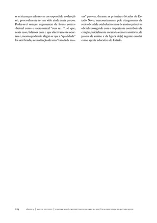 se criticam por não terem correspondido ao desejá-         sas” passou, durante as primeiras décadas do es-
vel, provavelmente teriam sido ainda mais parcos.          tado novo, necessariamente pelo alargamento da
Poder-se-á sempre argumentar de forma contra-              rede oficial de estabelecimentos de ensino primário
-factual como o sacramental “mas se…”, só que,             oficial conseguido com o importante contributo da
neste caso, lidamos com o que efectivamente ocor-          criação, inicialmente encarada como transitória, de
reu e, mesmo podendo alegar-se que a “qualidade”           postos de ensino e da figura do(a) regente escolar
foi sacrificada, a construção de uma “escola de mas-       como agente educativo do estado.




124      sísifo 1 | paulo guinote | o lugar da(o)s regentes escolares na política educativa do estado novo
 