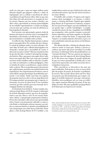 tendo em conta que o autor nos sugere análises muito        simples leitura ensina-nos que a história não existe sem
distantes daquilo que julgamos conhecer; o efeito de        uma dimensão teórica e que esta não retira à narrativa o
impregnação, isto é, a adesão a uma forma de colocar        seu ritmo e fluidez.
os problemas da qual ficamos reféns. Sabe-se que estes          O trabalho sobre as fontes. o aspecto mais impres-
dois efeitos têm sido perniciosos na recepção de mui-       sionante desta investigação é, no entanto, o conheci-
tos autores. importa, por isso, manter a lucidez e um       mento e o domínio das fontes. Capítulo após capítulo,
olhar crítico, aproveitando as imensas potencialidades      Jorge Ramos do Ó apresenta-nos materiais, recupera-
de um trabalho importantíssimo e criando um diálogo         dos nos mais diversos lugares, que são trabalhados com
com um autor que é, já hoje, um nome de referência na       um grande rigor e sentido metodológico. a simples
historiografia da educação.                                 consulta dos anexos da tese, compilados em Cd-RoM
    Para terminar esta apresentação, gostaria ainda de      que acompanha a obra, permite constatar os procedi-
destacar três aspectos na forma como a investigação foi     mentos sistemáticos que foram seguidos na identifica-
desenhada e concretizada: a escolha do tema, a articula-    ção, recolha e análise das fontes. a organização deste
ção teoria-história e o trabalho sobre as fontes.           “arquivo”, no sentido material e discursivo, é por si só
    A escolha do tema. estudar historicamente os alunos     uma contribuição essencial, que merece ser devidamen-
parece uma opção óbvia. Por um lado, eles são o elemen-     te realçada.
to central de qualquer prática ou teoria educativa. Por         nas últimas décadas, a história da educação desen-
outro lado, há muito que a reflexão historiográfica vem     volveu-se muito no nosso país. todavia, é preciso re-
chamando a atenção para a necessidade de “trazer os         conhecer que temos sido pouco inovadores na escolha
alunos de novo para o retrato”. Há uma consciência clara    dos temas, na elaboração teórica das problemáticas e na
de que eles têm sido a “ausência” principal da investiga-   “invenção das fontes”. Por isso, pareceu-me importan-
ção histórica. Mas o que parece uma opção óbvia é tudo      te destacar estes três aspectos da obra de Jorge Ramos
menos uma opção fácil. não é por acaso que é possível       do Ó. ela marca uma viragem de grande significado,
encontrar muitos trabalhos sobre as reformas e as políti-   de que nos iremos apercebendo à medida que os seus
cas, sobre as instituições e as ideias pedagógicas, sobre   sinais forem aparecendo com nitidez nos textos dos in-
os métodos de ensino e os professores, e quase nenhum       vestigadores mais jovens.
sobre os alunos. não só se guardam poucos documentos            Pode concordar-se ou discordar-se das teses que
que, explicitamente, permitam uma análise histórica das     aqui se defendem. Pode gostar-se mais ou menos deste
experiências e dos comportamentos dos alunos, como se       jeito tão próprio de pensar, de formular os problemas,
revela difícil a própria formulação de problemática per-    de escrever. não se pode é deixar de ler este livro. esta-
tinente e com sentido. tendo como base um conjunto          mos perante uma obra fundamental, que cumpre o de-
de pesquisas anteriores sobre os liceus, Jorge Ramos do     sígnio do trabalho intelectual: interrogar criticamente,
Ó consegue produzir uma pesquisa que se organiza, in-       identificar novos problemas, pôr em causa as evidên-
teiramente, em torno do aluno liceal. É um contributo       cias, sugerir maneiras diferentes de pensar. É isto que
essencial, que abre caminho para uma renovação da in-       define um autor. São estas qualidades que Jorge Ramos
vestigação histórica em educação.                           do Ó demonstra em O governo de si mesmo.
    A articulação teoria-história. a maior ousadia assu-
mida por Jorge Ramos do Ó diz respeito à elaboração
de um forte dispositivo teórico, que serve de enquadra-     antónio nóvoa
mento à sua tese. Havia o risco de um excesso decla-
rativo asfixiar a interpretação propriamente histórica.
o risco foi controlado e dele nasceu uma oportunidade
única. Graças a um pensamento ordenado e a uma es-          nóvoa, antónio (2006). Recensão da obra “o governo de si mesmo. Mod-
crita fluida, as declarações teóricas traçaram com niti-    ernidade pedagógica e encenações disciplinares do aluno liceal (último
dez os contornos históricos, abrindo a possibilidade de     quartel do séc. XiX — meados do séc. XX)”, de Jorge Ramos do Ó [2003].
uma interpretação nova sobre factos conhecidos. neste       Lisboa: educa. Sísifo. Revista de Ciências da Educação, 1, pp. 139-142
plano, a obra de Jorge Ramos do Ó é modelar: a sua          Consultado em [mês, ano] em http://sisifo.fpce.ul.pt




142       sísifo 1 | recensões
 