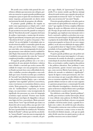 de acordo com a minha visão pessoal dos con-             prio vago e fluido, de “gouvernance” (Lamarche,
tributos e debates que marcaram este colóquio, per-          2006). É no mesmo sentido que Barroso (2005a)
mito-me enunciar os quatro grandes problemas que             afirma de modo incisivo que a questão não pode ser
emergiram e para os quais não encontrámos obvia-             equacionada em termos de “mais” ou “menos” es-
mente respostas, permanecendo em aberto como                 tado, mas em termos de “um outro” estado.
um horizonte fecundo de pesquisa e de reflexão:                  o terceiro grande problema é o de saber quais as
    o primeiro grande problema diz respeito ao               repercussões na esfera política dos modos de “gouver-
modo como equacionamos as relações entre o nível             nance” que regulam de forma complexa diferentes
global, o nível nacional e o nível local. À semelhança       lógicas de acção em diferentes níveis de interven-
do que aconteceu nos anos 80, quando se começou a            ção. ou seja, de que modo essas novas modalidades
falar da “descoberta da escola”, enquanto nível meso         de regulação, que implicam uma interacção entre o
de análise e intervenção, o mesmo tipo de termino-           local, o nacional e o global, se articulam com os me-
logia foi parcialmente transposto para uma pretensa          canismos da representação e da legitimidade políti-
“descoberta do local”, ao qual se viria juntar a “des-       ca próprias da modernidade. Reside aqui a raiz das
coberta” de um nível global. a articulação entre es-         nossas preocupações na busca de um novo espaço
tes três níveis de análise é construída a partir de uma      público, ou de uma nova definição de espaço públi-
visão, por um lado, hierárquica, linear e estanque,          co, que poderia situar-se “algures entre o estado e a
por outro lado, como uma justaposição de níveis em           sociedade civil mercantilizada” (Whitty, citado por
que permanece como referente central a unidade es-           Barroso, 2005a, p.166).
tado-nação. esta maneira de colocar o problema não               o quarto grande problema que não poderá sair
é satisfatória nem permite dar conta das “nuances”           do horizonte das nossas interrogações é o do ques-
complexas já intuídas e explicitadas por nós.                tionamento do sentido da educação e, portanto da
    o segundo grande problema tem a ver com a                reintrodução de uma forte dimensão filosófica e po-
persistência de uma oposição dicotómica e redutora           lítica, na teorização e análise empírica das práticas
entre o Estado e o mercado que revela a mesma difi-          e das políticas educativas. este problema é tanto
culdade de romper com uma perspectiva centrada               mais pertinente, quanto vivemos numa época em
no estado nacional, bem como a dificuldade de elu-           que, como escreveu Martin Lawn (2005, p. 45), “a
cidar e trabalhar conceitos adequados a uma reali-           eficácia do mercado se substituiu à significação”.
dade que é nova. Convém recordar que a existência            apesar de alguns o terem preconizaram, não vive-
de “mercado” precedeu historicamente o nascimen-             mos num tempo em que os grandes debates educa-
to dos modernos estados-nação e que o mercado                tivos se tornaram supérfluos. Pelo contrário, estes
capitalista “auto regulado” pela livre concorrência,         grandes debates tornam-se cada vez mais urgentes
como o teorizaram os economistas clássicos, nunca            se queremos proporcionar a comunicação fecunda
existiu. nesta perspectiva, a vulgarização do con-           entre diferentes investigadores e domínios de pes-
ceito de “neoliberalismo” representa, ao mesmo               quisa ou favorecer relações férteis entre a produção
tempo, um anacronismo e uma incompreensão do                 de conhecimento e a acção social colectiva.
significado dos processos em curso de integração                 em referência a este último “grande problema”,
económica supra nacional. vivemos num mundo                  escolhi, para terminar a minha intervenção, deixar
dominado por uma lógica de oligopólios e não por             à vossa reflexão estas palavras do filósofo Séneca
uma lógica de livre concorrência. Muito provavel-            que, numa carta (a Lucilius), colocava com grande
mente, há um “novo” tipo de estado que existe e se           acuidade e de forma muito actual, a questão da re-
desenvolve sob os nossos olhos, mas que não é visí-          lação com o saber e do sentido da acção educativa:
vel por falta dos utensílios conceptuais adequados.          “o matemático ensina-me como verificar as minhas
Por isso é possível falar da existência de “fronteiras       terras (…) ensina-me a contar e torna os meus de-
fluidas do estado” e afirmar que não há, em absolu-          dos ávidos de dinheiro [mas] (…) de que me ajuda
to, “menos estado”, mas sim uma recomposição da              saber dividir uma área em quatro partes se não sei
acção pública que remete para o conceito, ele pró-           partilhar essa terra com os meus irmãos?”


34        sísifo 1 | rui canário | a escola e a abordagem compar ada
 