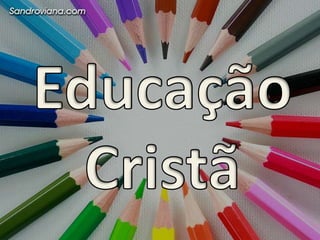 “é um processo de treinamento e desenvolvimento da pessoa e de seus dons naturais à luz da perspectiva cristã da vida, da realidade, do mundo e do homem.”  Rev. Augustus Nicodemos