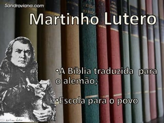 MartinhoLuteroA Bíbliatraduzidaparao alemãonas mãos do  povo;Escola para o povoJoão CalvinoReformadorA Bíbliatraduzidapara o     francês;Escola e igrejaComênuisPaidadidáticamodernaDidática Magna (1631)Pastor ProtestanteÓrfãoaos 12 anos“Ensinartudo a todos”