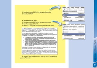 2. Escolha a opção EDITAR na Barra de Comandos
  3. Escolha COPIAR




  4. vá para o ﬁnal do texto                                     !
  5. Escolha a opção EDITAR na Barra de Comandos
  6. Escolha a opção COLAR
  7. Veja que o parágrafo foi copiado para o ﬁnal do texto




                                                                     Introdução à Educação Digital
                                                             !
   8. Desfaça esta operação como ﬁzemos com a digitação da
palavra Professor.




                                                                     119
 