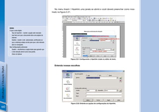 No menu Inserir / Hiperlink uma janela se abrirá e você deverá preencher como mos-
                                                                                            trado na ﬁgura 2.21.




                                DICAS:
                                O que e onde digitar
                                  Tipo de hiperlink – manter a opção web marcada -
                                   isso fará com que o documento abra uma página da
                                   Internet.
                                  Destino: manter o site selecionado, certiﬁcando-se
                                   que o endereço esteja correto para que o site indicado
                                   abra no navegador.
                                Nas Conﬁgurações adicionais:
                                  Quadro – escolhemos a opção blank para garantir que
                                   o site indicado abrirá numa nova janela.
                                  Clicar em Aplicar


                                                                                                               Figura 2.21: Conﬁgurando o hiperlink criado no editor de texto.



                                                                                              Entenda nossas escolhas
Introdução à Educação Digital




                                                                                                               Figura 2.22: Entenda as opções de conﬁgurações do hiperlink.

60
 