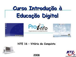 Curso Introdução à Educação Digital NTE 16 – Vitória da Conquista 2008 