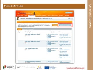 UM TOQUE ETWINNING
Desktop eTwinning




                    teresalacerda@hotmail.com
 