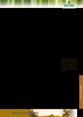 entre determinadas categoriais de homens e de mulheres. Filhos não
casam e nem procriam com suas mães, e apenas em raras situações
e culturas irmãos acasalam com irmãs. Este é dilema original de Édi-
po, que as teorias da psicanálise compreendem de uma maneira e, a
antropologia, de outras. E de acordo com as tendências de um lado e
de outro, elas tanto discrepam quanto convergem.
       Podemos imaginar que entre os nossos primeiros ancestrais já
humanizados a proibição do incesto gerou uma estranha e pesarosa
contradição. Nós, os humanos, geramos filhos e filhas. Criamos filhas
com desvelo e cuidados e se inevitável, damos nossas vidas por elas.
No entanto, à exceção – e, mesmo assim, sempre relativa – das raras
culturas com sistemas “endogâmicos” de união entre homens e mu-
lheres, nós destinamos nossas filhas a uniões com homens situados
fora da família e da teia próxima de parentes. Elas são retiradas de um
lar e de uma família para se unirem e gerar filhos fora também de seu
clã original e de preferência fora do grupo local.
       Compreendamos, desde a sua outra face, este princípio hu-
mano de organização social da relação afetivo-produtiva através da
união entre homens e mulheres e da geração de uma prole. Ao tor-
nar interdita uma mulher de minha família, de meu clã, de minha al-
deia, e ao culturalmente destiná-la a “alguém de fora”, eu me integro
e participo de uma teia de intercâmbios regida por uma gramática de
relações entre grupos humanos através da troca recíproca de bens,
pessoas, símbolos e significados. Pois quando eu reservo minhas fi-
lhas para dá-las em casamento a homens de fora de meu círculo mais
próximo de parentes, eu espero que em troca que eles façam o mes-         44 Essas idéias que apenas simpli-
mo com as suas filhas, em favor dos meus filhos, da minha família, de     ficam muito a “teoria da aliança”
                                                                          estabelecida pelo antropólogo
meu clã.                                                                  francês Claude Lévi-Strauss, po-
                                                                          dem ser aprofundadas (e muito)
                                                                          com a leitura de seu livro: As estru-
                                                                          turas elementares do parentesco,
                                                                          publicado em Português pela Edi-
     5. Porque vivemos assim? Podemos criar um mundo                      tora Vozes, com a primeira edição
de vida diferente? - altruismo                                            em 1982.



      Esta terá sido a aprendizagem mais ancestralmente humana:
aprender a sair de si-mesmo e abrir-se ao outro; saber renunciar ao
que é “meu” ou “nosso” em favor de quem é “o outro”; proibir que
coisas e pessoas fiquem presas ao círculo do que é “nosso” e torná-
los seres ou objetos de transação, prescrever e observar gramáticas
de intercâmbio e reciprocidade, substituir o seqüestro, o roubo e a
                                                                                                                    Educação e Sustentabilidade




guerra, pela aliança, a troca “Façamos a paz, casemos nossas filhas”,
é uma antiga e sábia fórmula que consagra este princípio que tor-
nou possível a sociedade humana e, assim, a continuidade de nossa
própria experiência sobre a Terra. Entre idas e vindas, entre acertos e
desencontros, toda a sociedade humana se preserva e transforma na
medida em que conserva e inova sistemas de reciprocidade através
dos quais constantemente fluem e são trocadas entre categorias de
sujeitos sociais: os seus bens, as suas pessoas e as suas mensagens.
      Não foi propriamente com promessas entre palavras e nem
com os preceitos da religião - eles vieram depois e consagraram as



Capítulo: Educação e Sustentabilidade                                                                             119
 