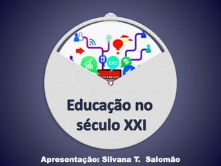 Apresentação: Silvana T. Salomão
 