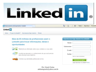 Por: Gisele Freitas
adelantegisele@yahoo.com.br
 