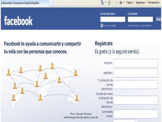 Por: Gisele Freitas
adelantegisele@yahoo.com.br
 