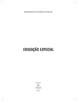 EDUCAÇÃO ESPECIAL
Washington lUís rocha coelho
são lUís
2011
 