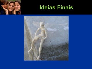 Ideias Finais
 