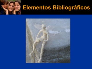 Elementos Bibliográficos
 