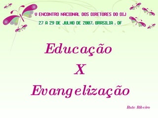 Educação  X  Evangelização Rute Ribeiro 