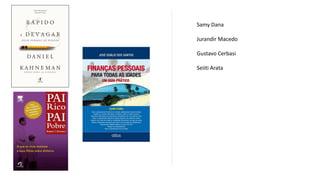 Samy Dana
Jurandir Macedo
Gustavo Cerbasi
Seiiti Arata
 