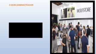 O BOM ADMINISTRADOR
 