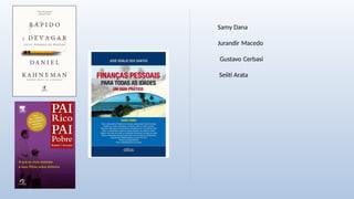 Samy Dana
Jurandir Macedo
Gustavo Cerbasi
Seiiti Arata
 