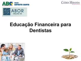 Educação Financeira para
Dentistas
 