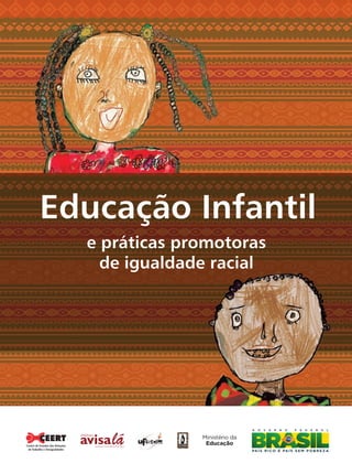 Educação Infantil 
e práticas promotoras 
de igualdade racial 
Centro de Estudos das Relações 
de Trabalho e Desigualdades 
 