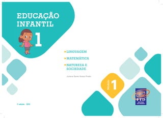 EDUCAÇÃO
INFANTIL
1
M
ódulo
1a
edição 2013
LINGUAGEM
MATEMÁTICA
Juliana Santo Sosso Prado
NATUREZA E
SOCIEDADE
1
 