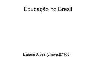 Educação no Brasil Lisiane Alves (chave:87168) 