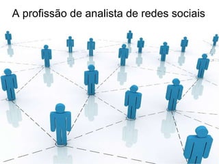 A profissão de analista de redes sociais 
