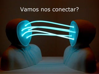 Vamos nos conectar? 