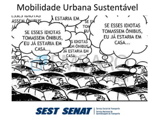 Mobilidade Urbana Sustentável

•O que pensam os motoristas que estão no
trânsito?
 