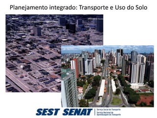 Planejamento integrado: Transporte e Uso do Solo
 
