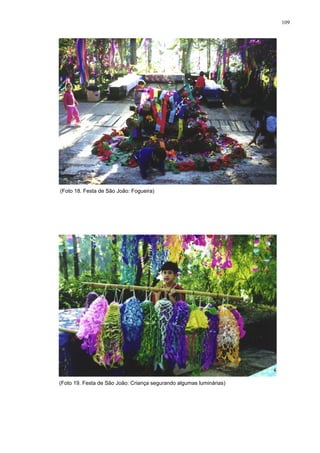109
(Foto 18. Festa de São João: Fogueira)
(Foto 19. Festa de São João: Criança segurando algumas luminárias)
 