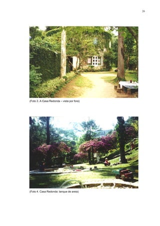 26
(Foto 3. A Casa Redonda – vista por fora)
(Foto 4. Casa Redonda: tanque de areia)
 
