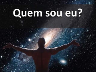 Quem sou eu?
 