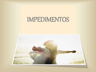 IMPEDIMENTOS
 