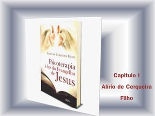 Capitulo I
Alírio de Cerqueira
Filho
 