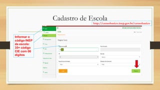 Cadastro de Escola
Informar o
código INEP
da escola:
35+ código
CIE com 06
dígitos
http://censobasico.inep.gov.br/censobasico
 
